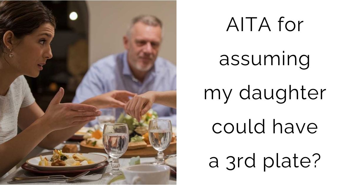 AITA for assuming my daughter could have a 3rd plate?