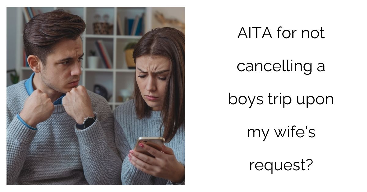 AITA for not cancelling a boys trip upon my wife’s request?’
