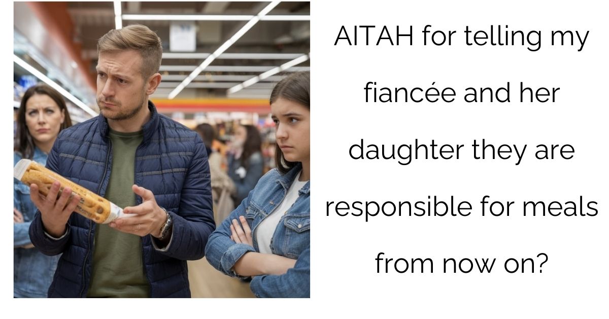 AITAH for telling my fiancée and her daughter they are responsible for meals from now on?