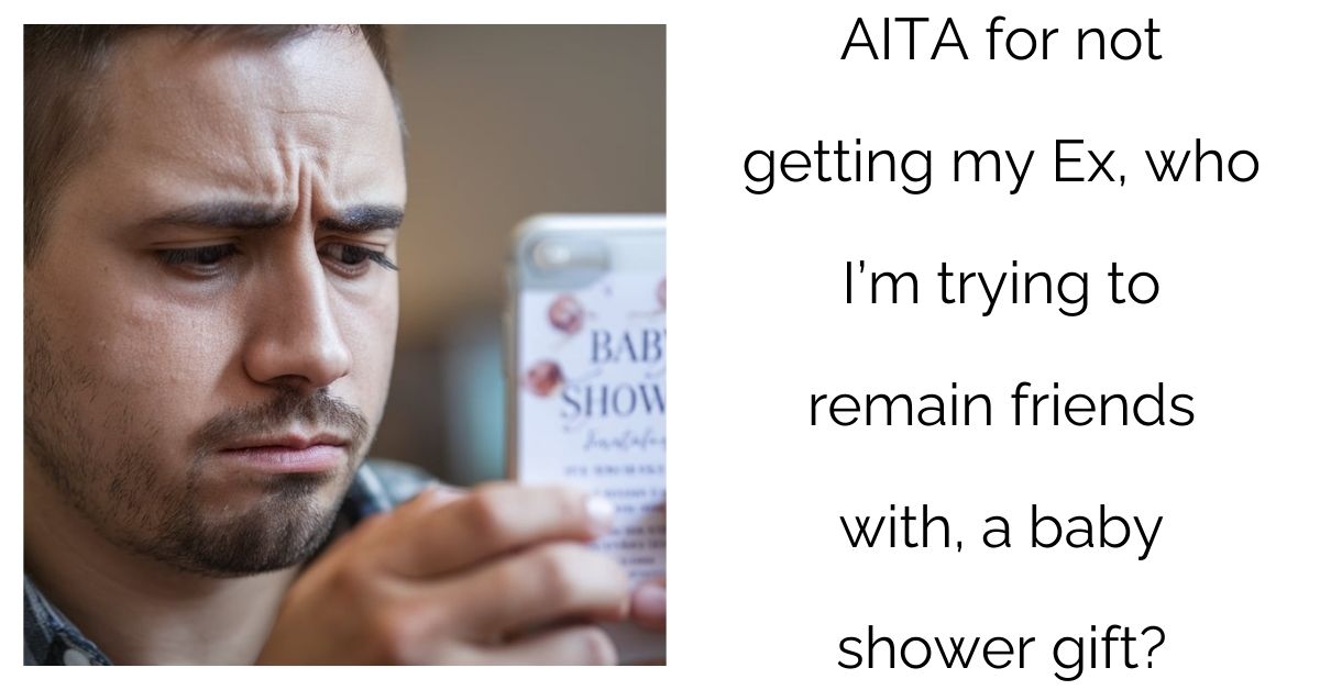 AITA for not getting my Ex, who I’m trying to remain friends with, a baby shower gift?