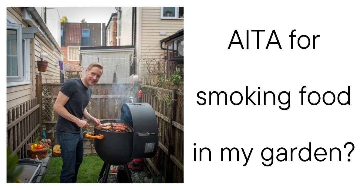 AITA for smoking food in my garden?