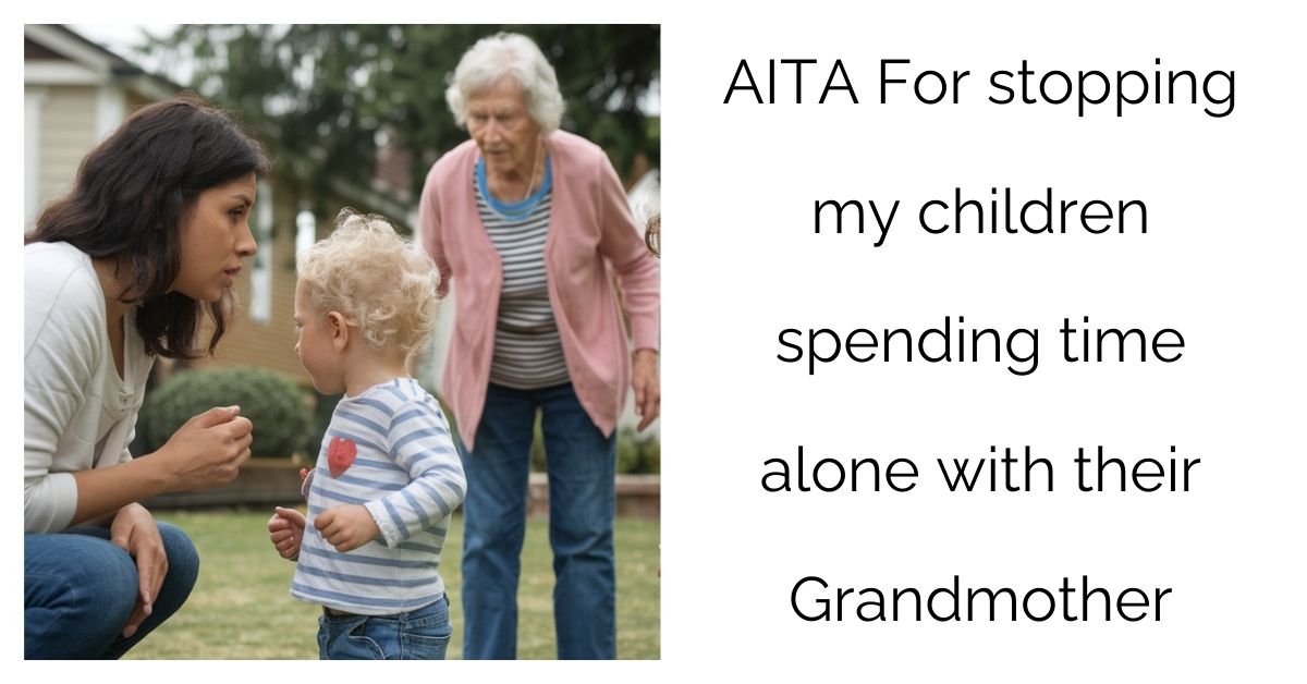 AITA For stopping my children spending time alone with their Grandmother?