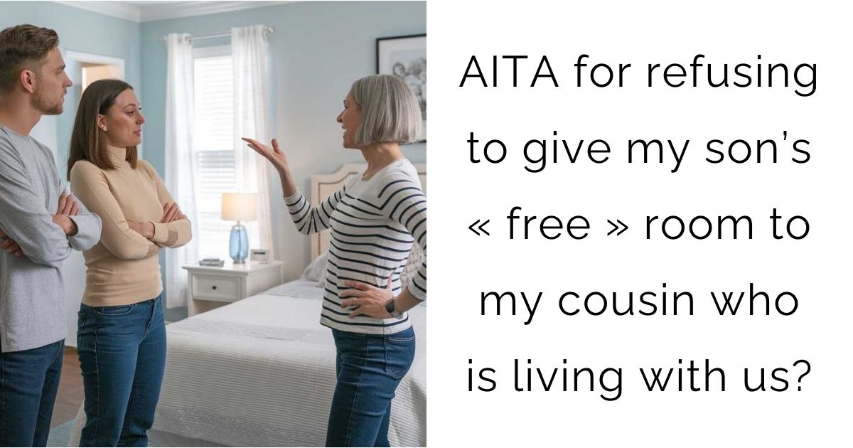AITA for refusing to give my son’s « free » room to my cousin who is living with us?