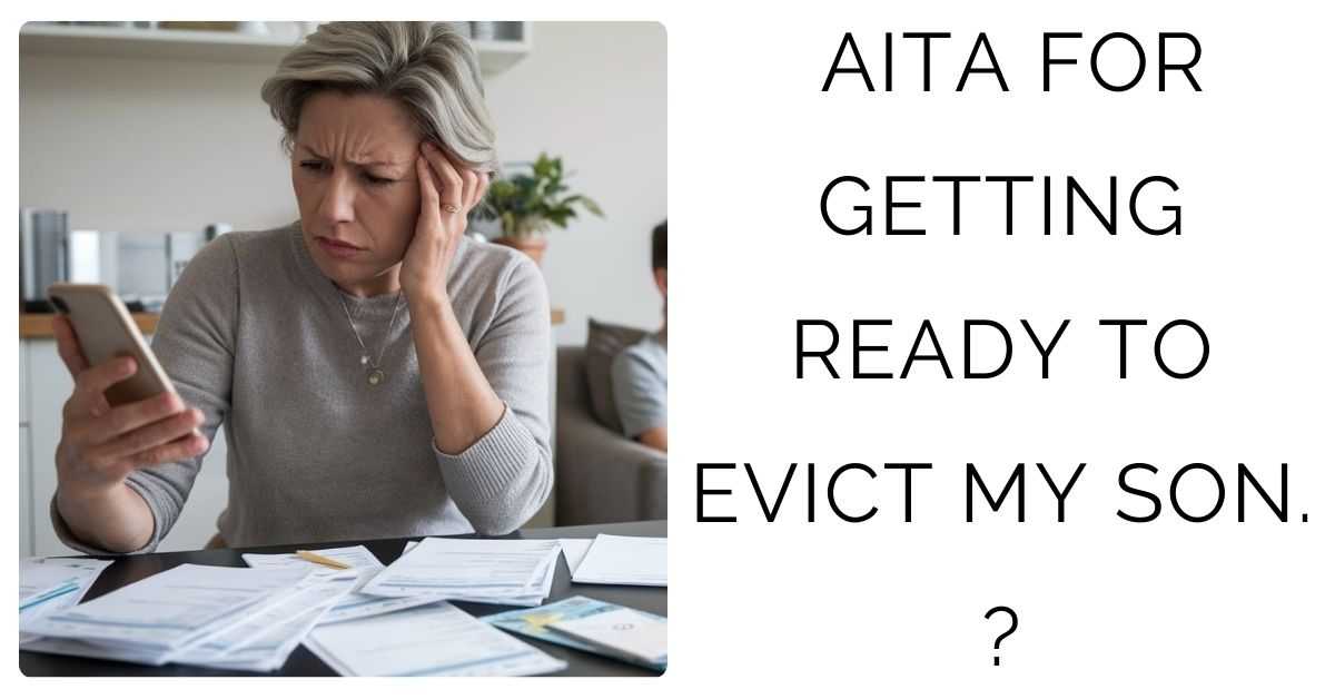 AITA For Getting Ready To Evict My Son?