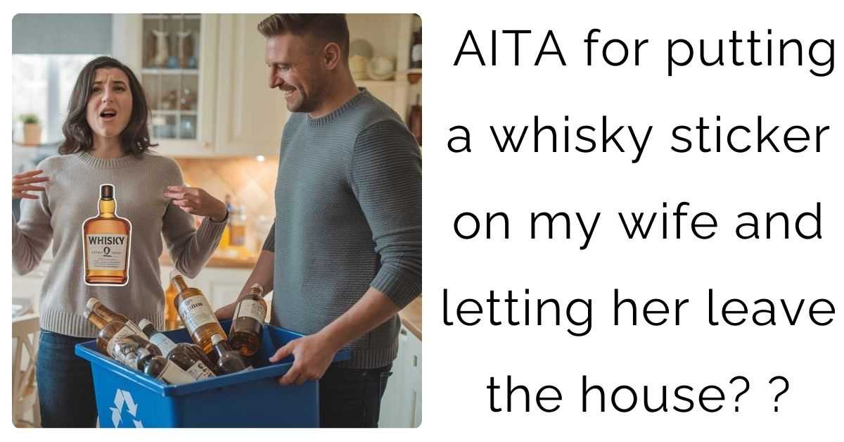 AITA for putting a whisky sticker on my wife and letting her leave the house?