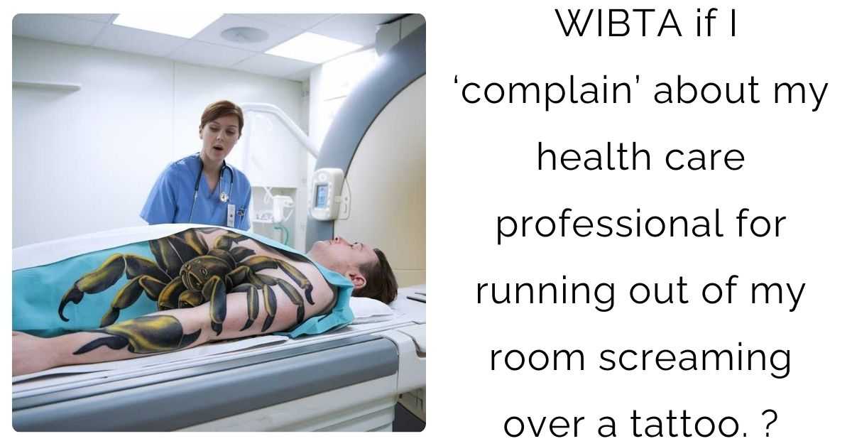 WIBTA if I ‘complain’ about my health care professional for running out of my room screaming over a tattoo?