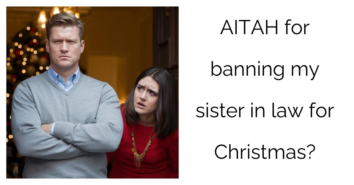 AITAH for banning my sister in law for Christmas?