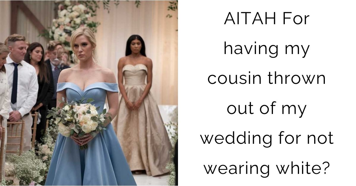 AITAH For having my cousin thrown out of my wedding for not wearing white?
