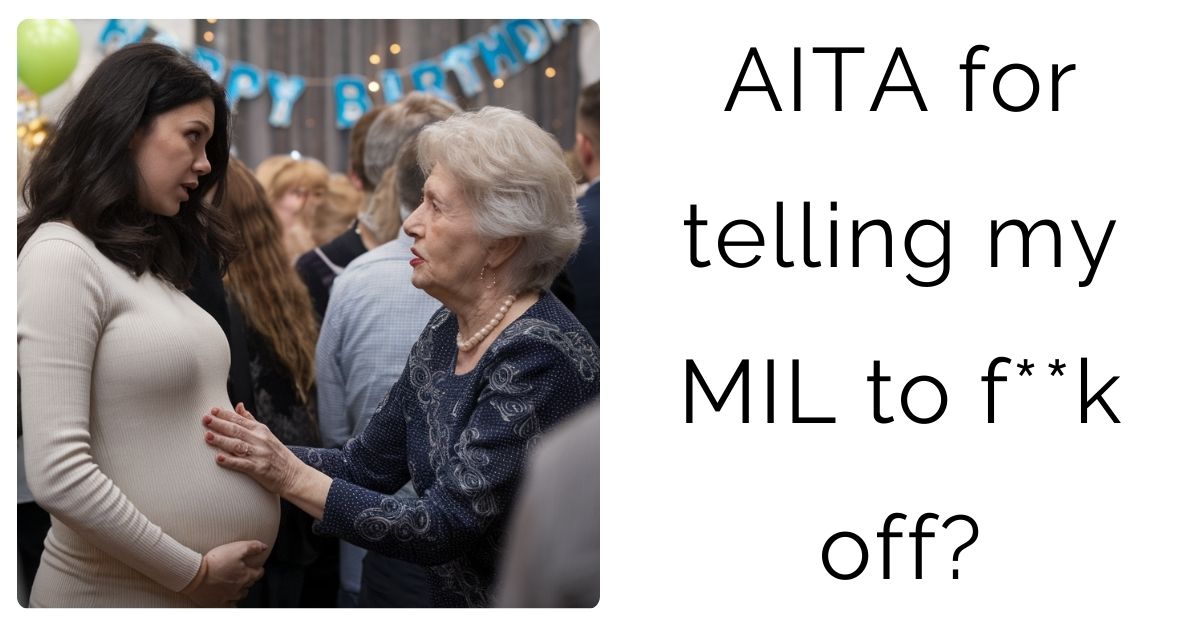 AITA for telling my MIL to f**k off?