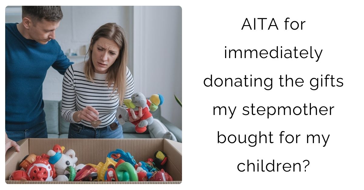 AITA for immediately donating the gifts my stepmother bought for my children?