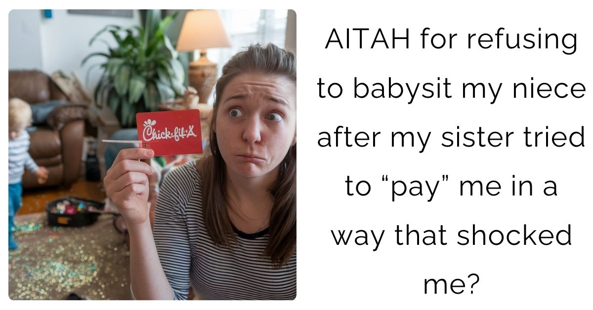 AITAH for refusing to babysit my niece after my sister tried to “pay” me in a way that shocked me?