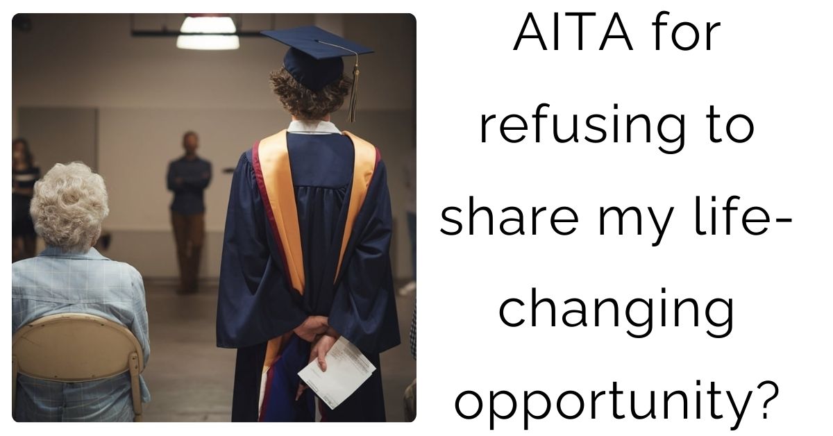AITA for refusing to share my life-changing opportunity?