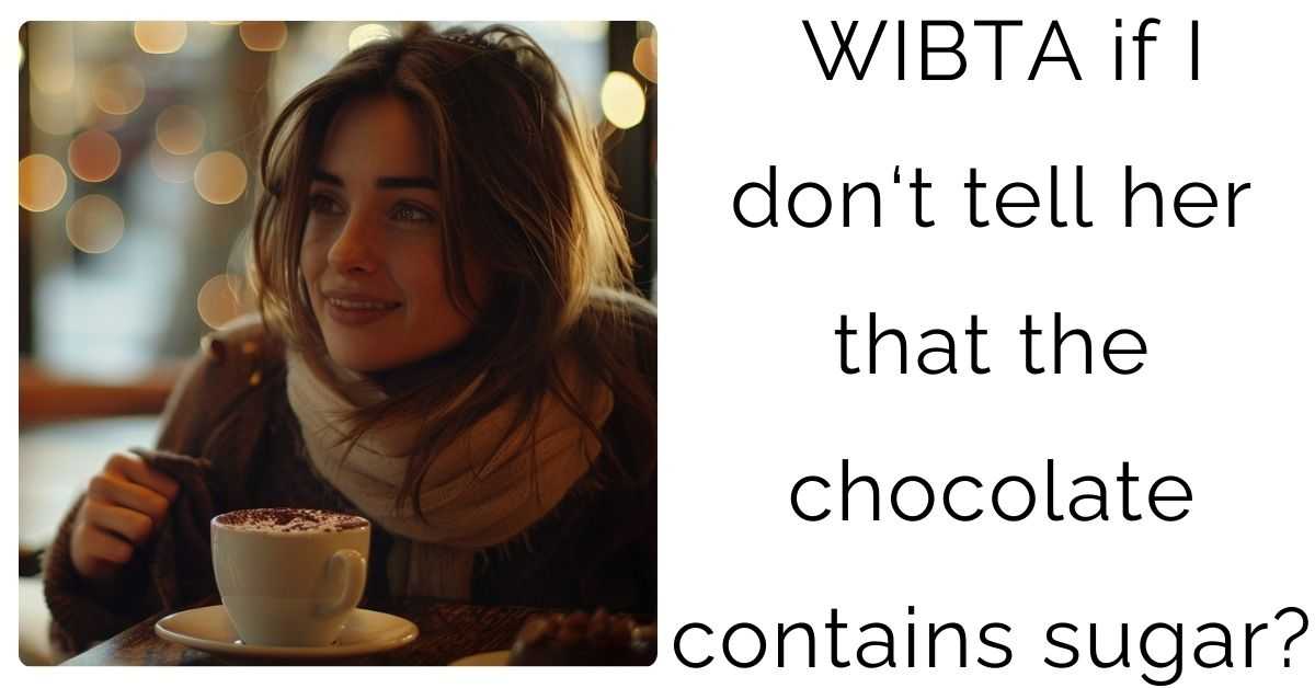 WIBTA if I don‘t tell her that the chocolate contains sugar?