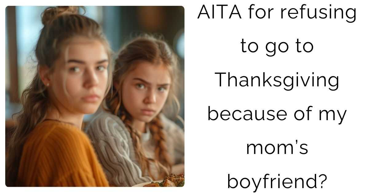 AITA for refusing to go to Thanksgiving because of my mom’s boyfriend?