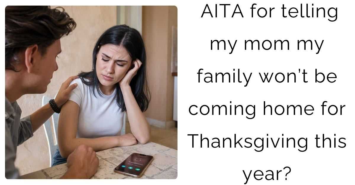 AITA for telling my mom my family won’t be coming home for Thanksgiving this year?