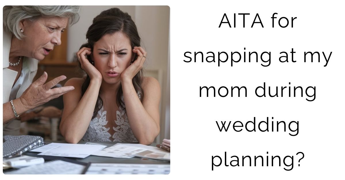 AITA for snapping at my mom during wedding planning?