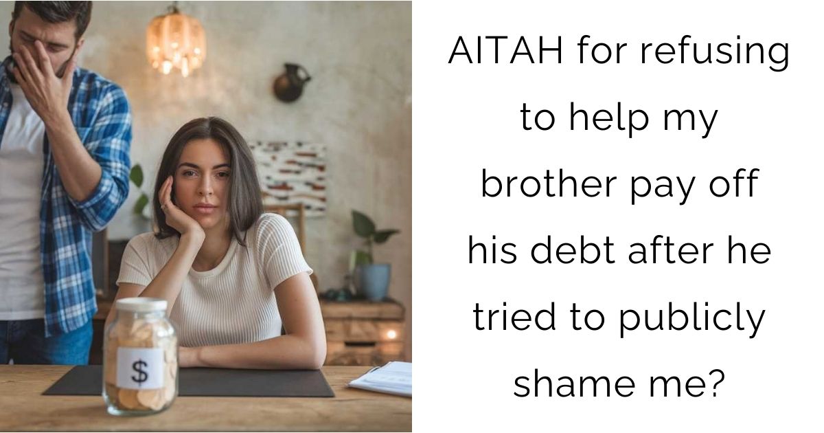 AITAH for refusing to help my brother pay off his debt after he tried to publicly shame me?