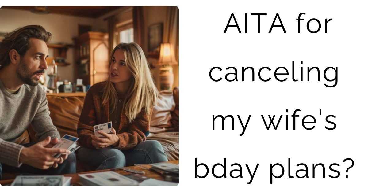 AITA for canceling my wife’s bday plans?
