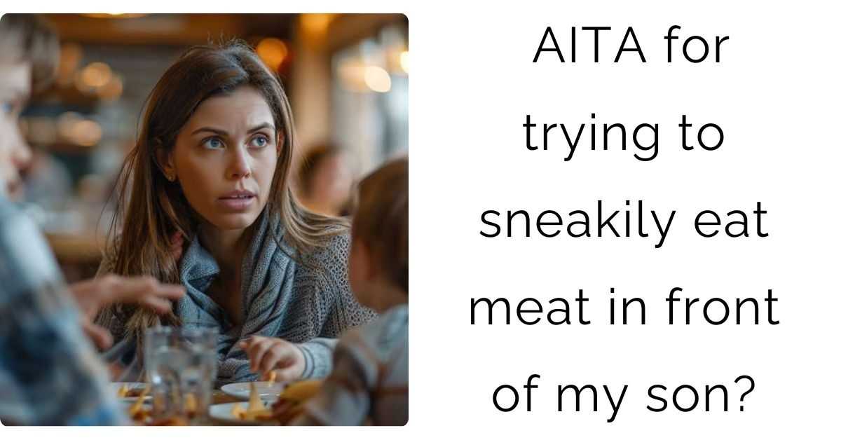 AITA for trying to sneakily eat meat in front of my son?