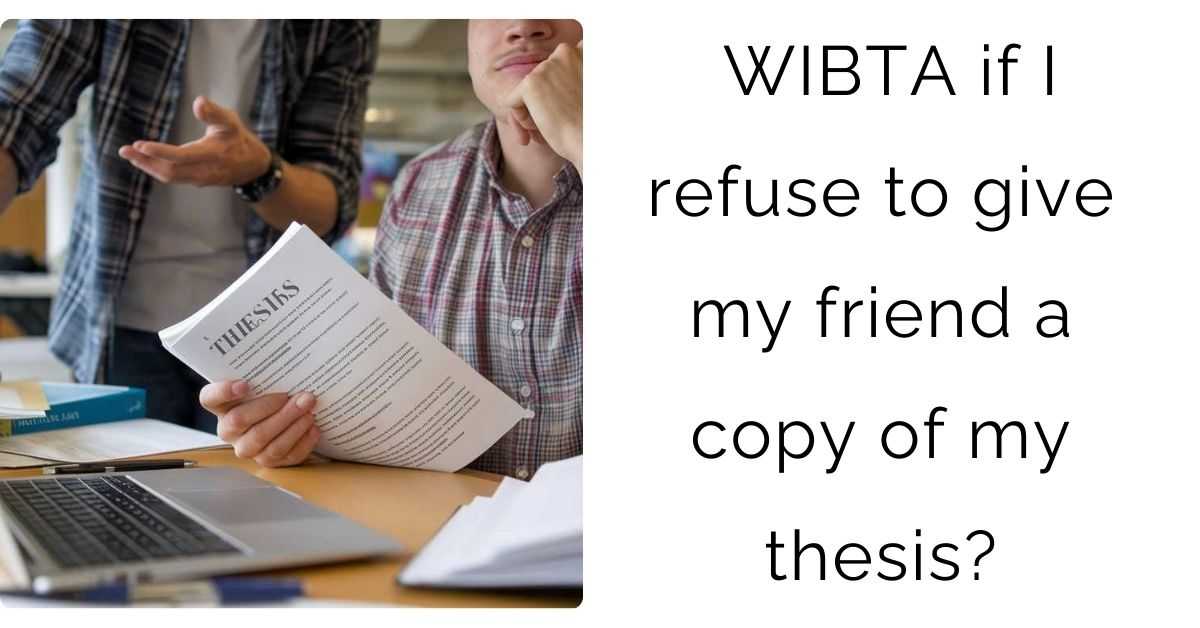 WIBTA if I refuse to give my friend a copy of my thesis?