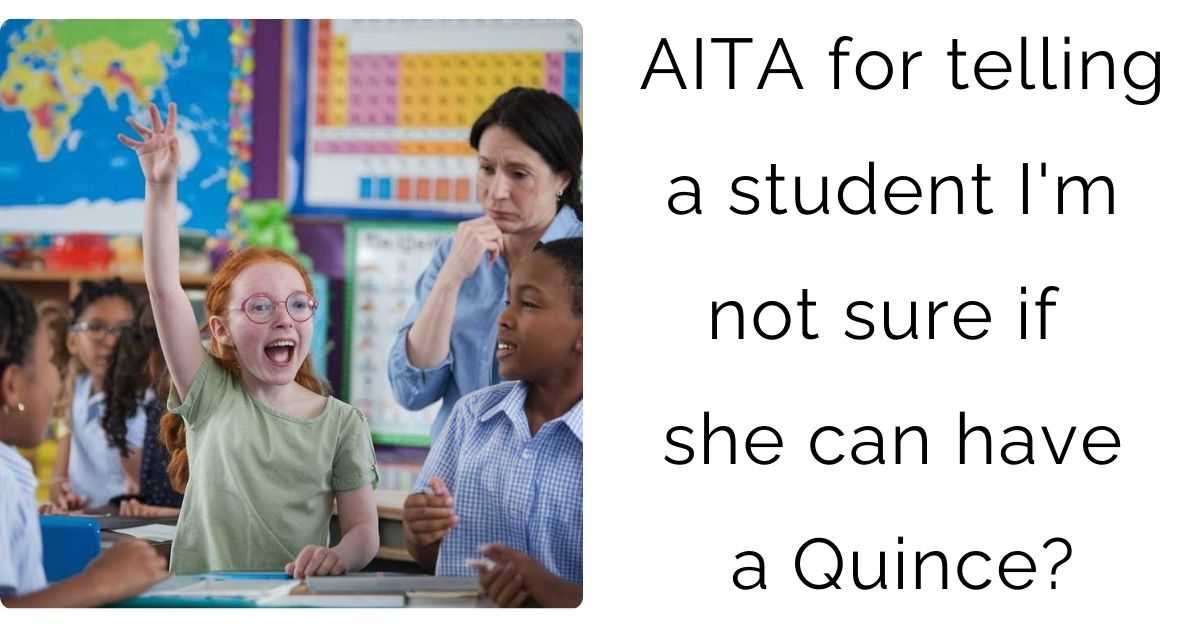 AITA for telling a student I’m not sure if she can have a Quince?
