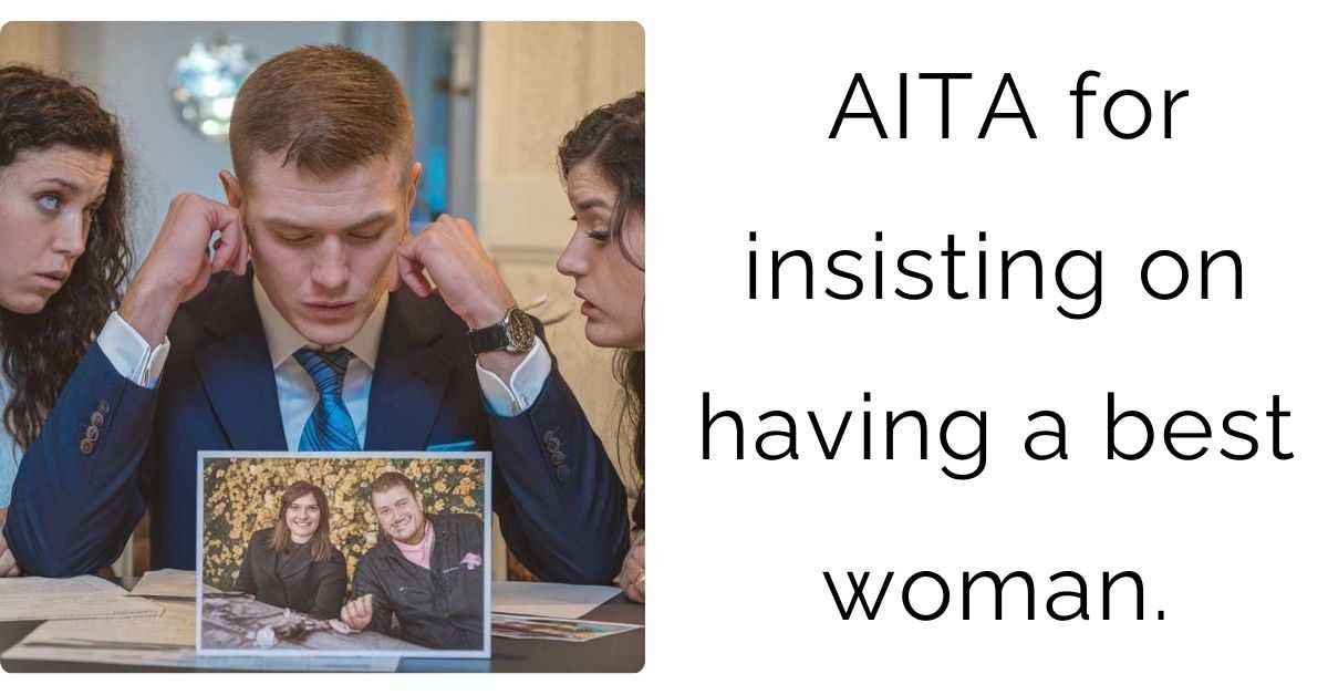 AITA for insisting on having a best woman.
