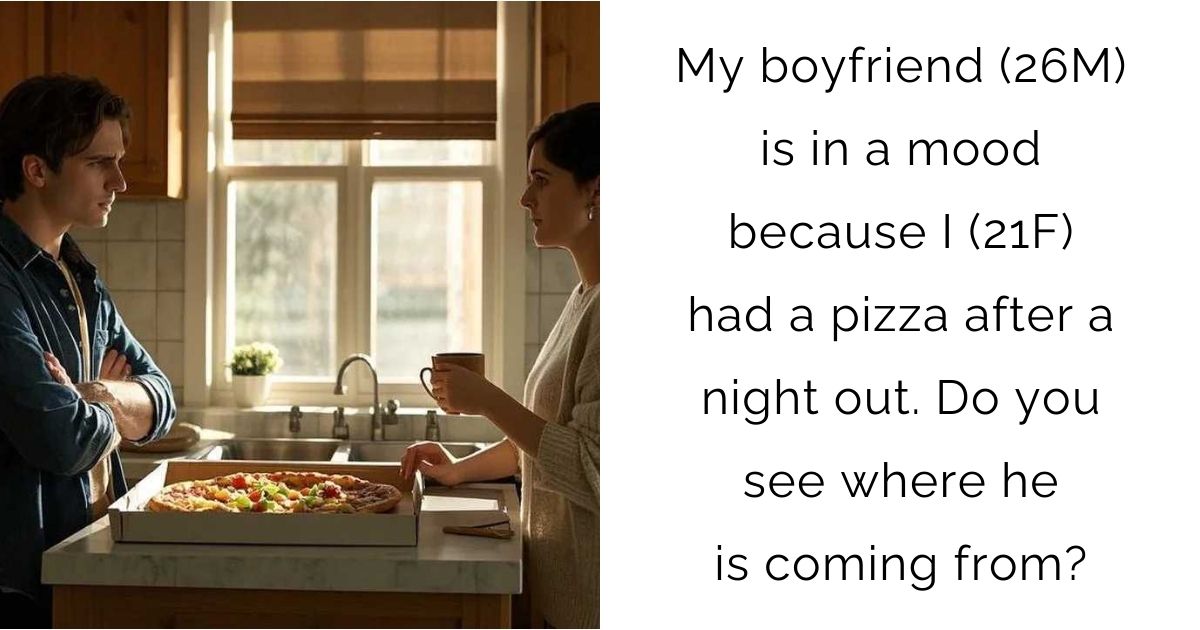My boyfriend (26M) is in a mood because I (21F) had a pizza after a night out. Do you see where he is coming from?
