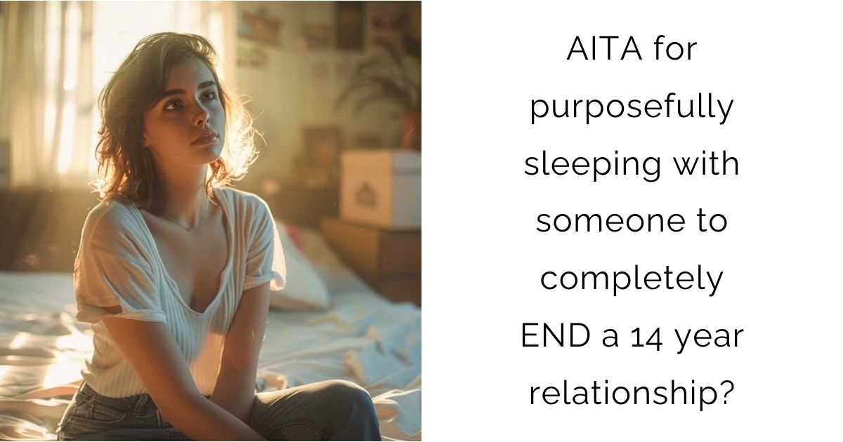 AITA for purposefully sleeping with someone to completely END a 14 year relationship?