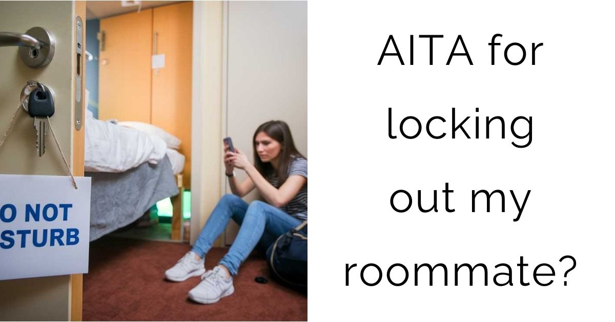 AITA for locking out my roommate?
