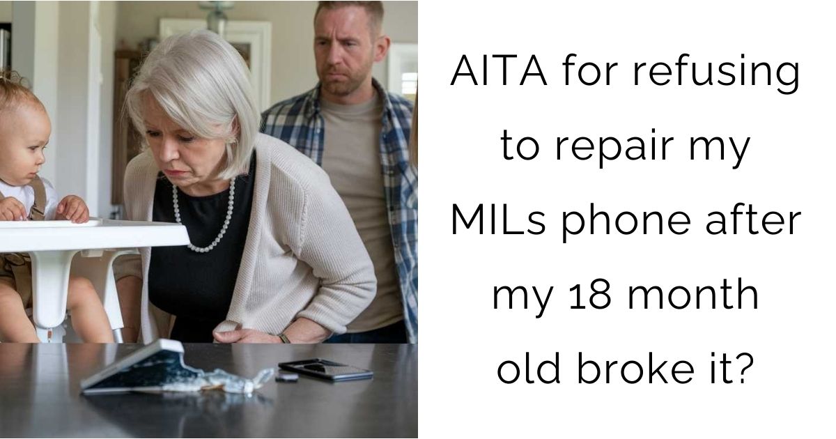 AITA for refusing to repair my MILs phone after my 18 month old broke it?