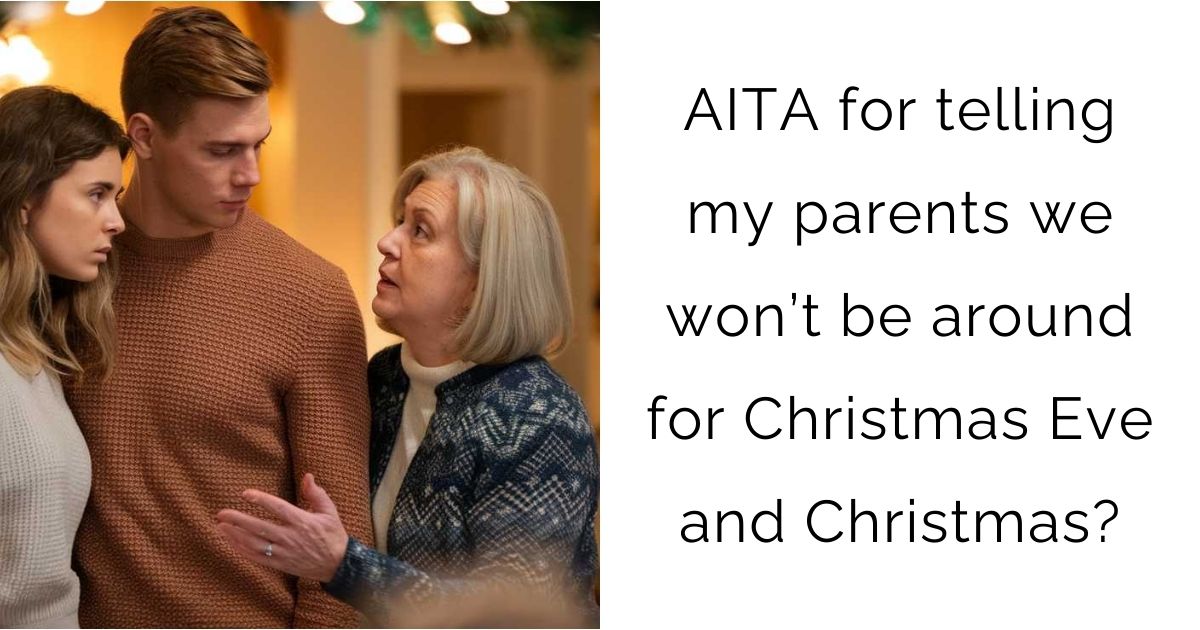 AITA for telling my parents we won’t be around for Christmas Eve and Christmas?