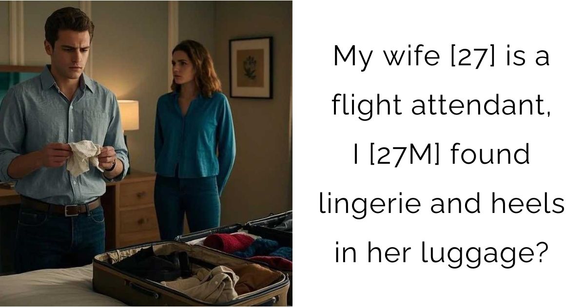 My wife [27] is a flight attendant, I [27M] found lingerie and heels in her luggage?