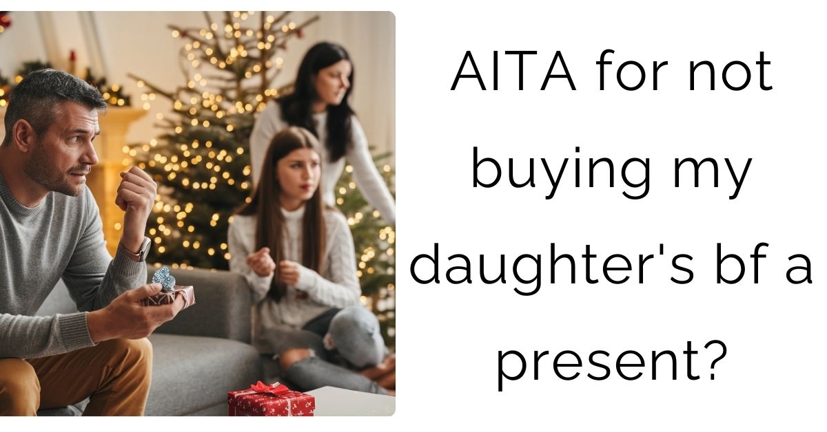 AITA for not buying my daughter’s bf a present?