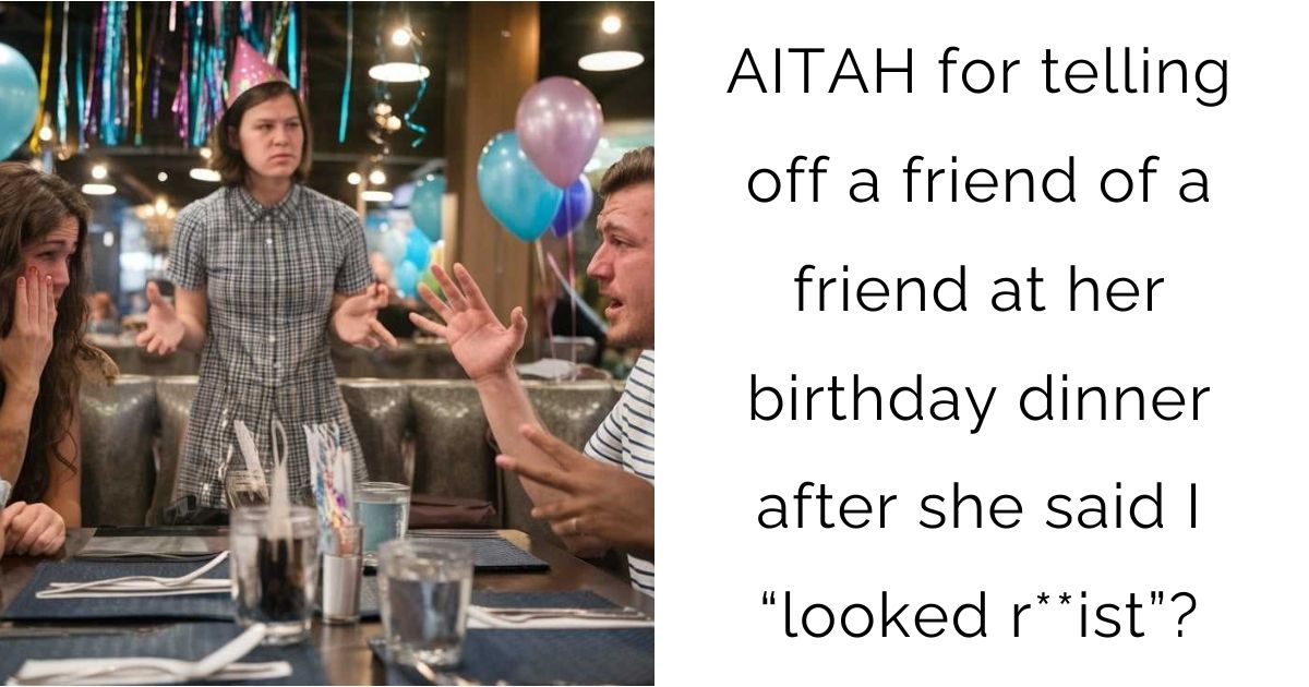 AITAH for telling off a friend of a friend at her birthday dinner after she said I “looked r**ist”?
