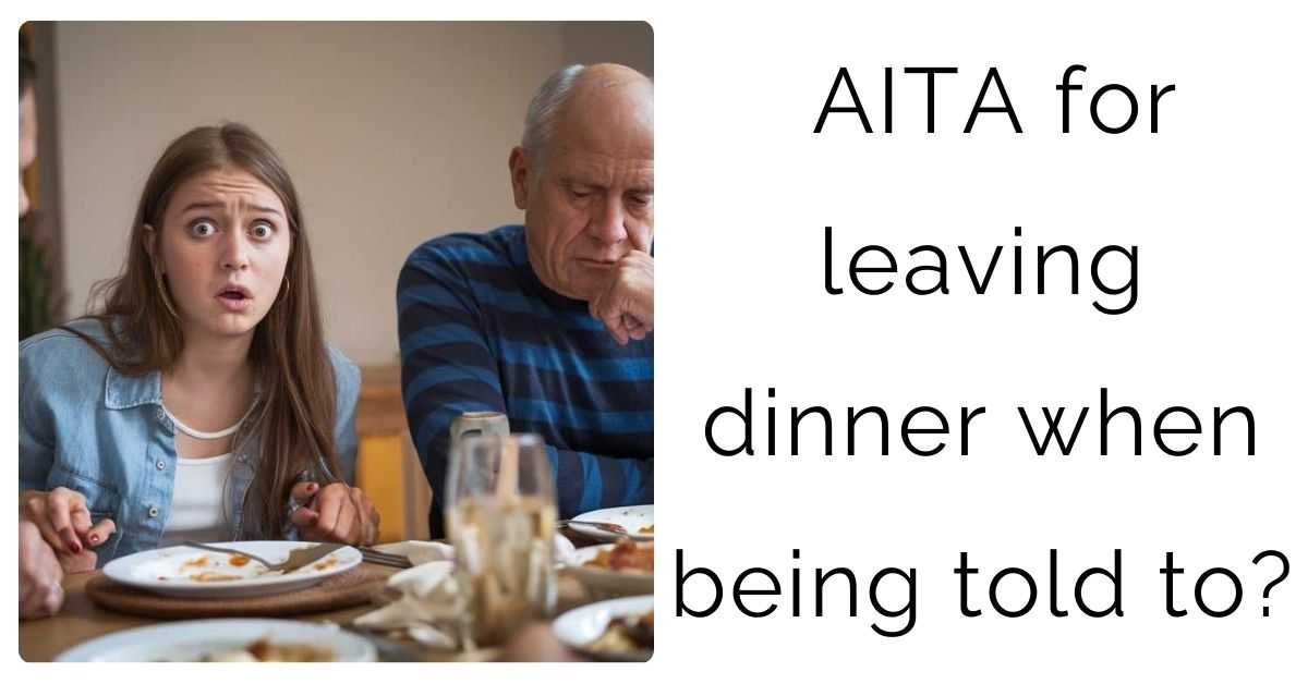 AITA for leaving dinner when being told to?