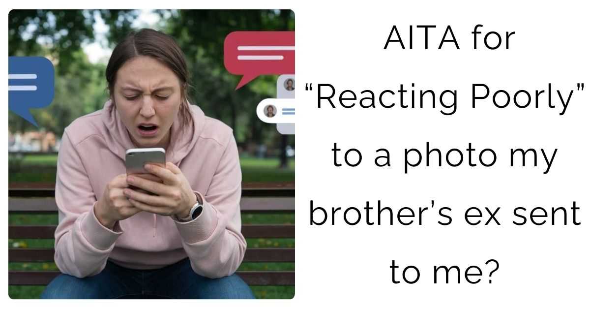 AITA for “Reacting Poorly” to a photo my brother’s ex sent to me?