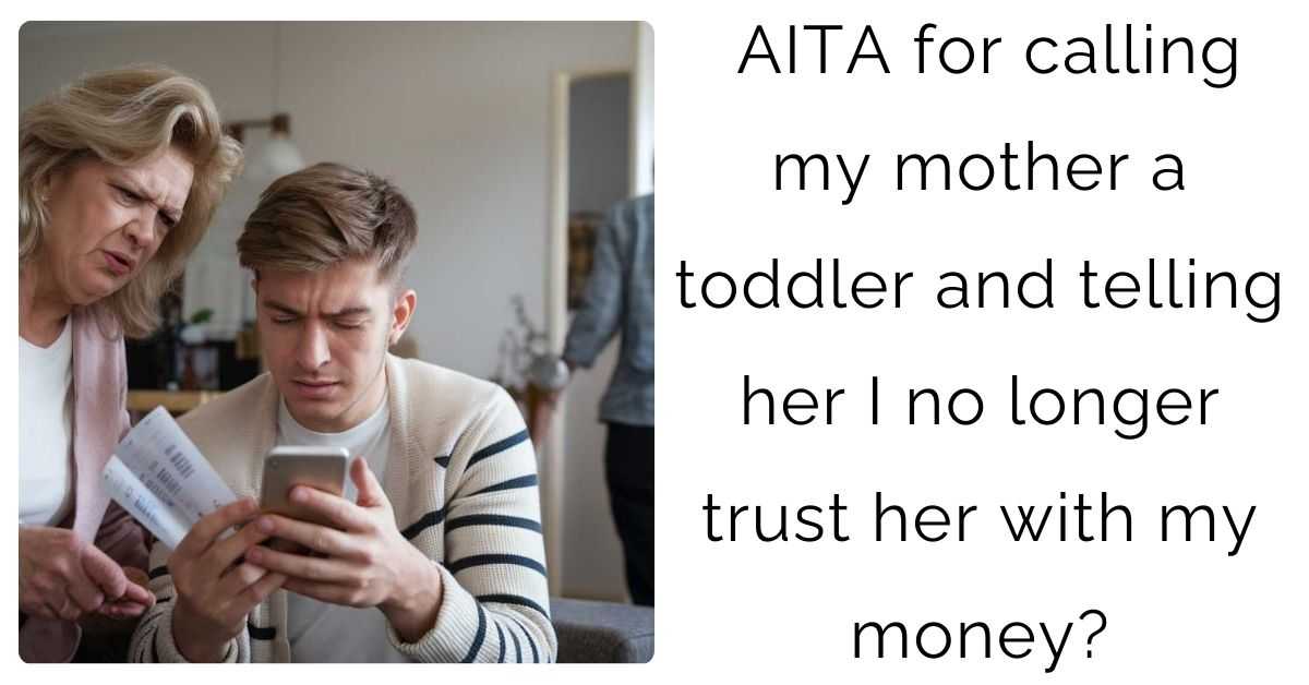 AITA for calling my mother a toddler and telling her I no longer trust her with my money?