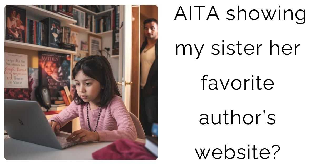 AITA showing my sister her favorite author’s website?