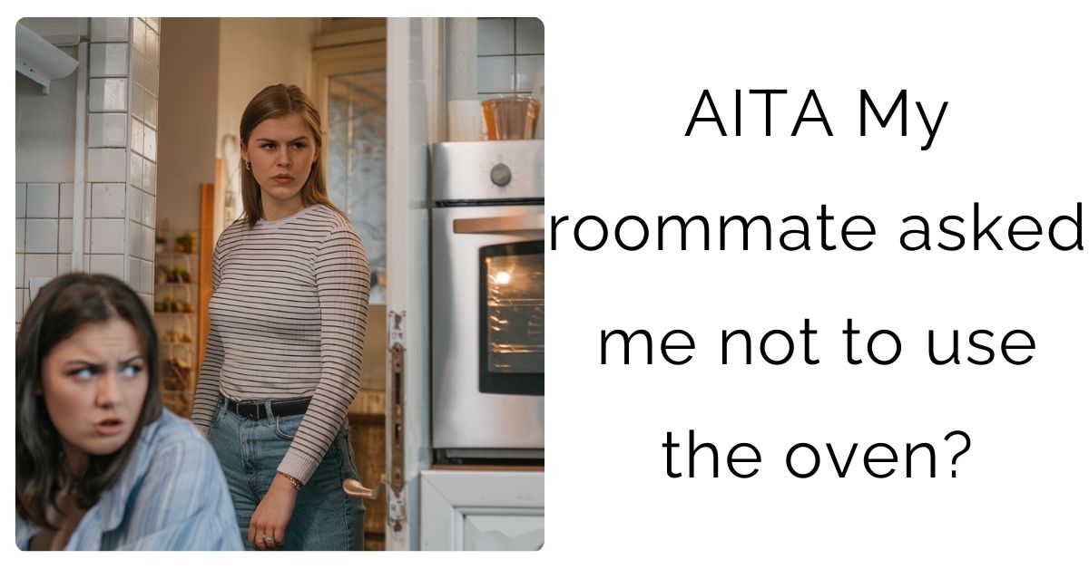 AITA My roommate asked me not to use the oven?