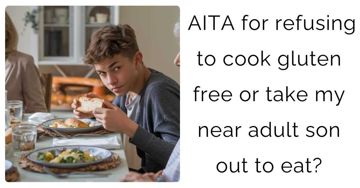 AITA for refusing to cook gluten free or take my near adult son out to eat?