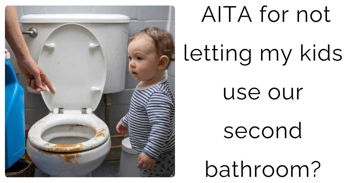 AITA for not letting my kids use our second bathroom?