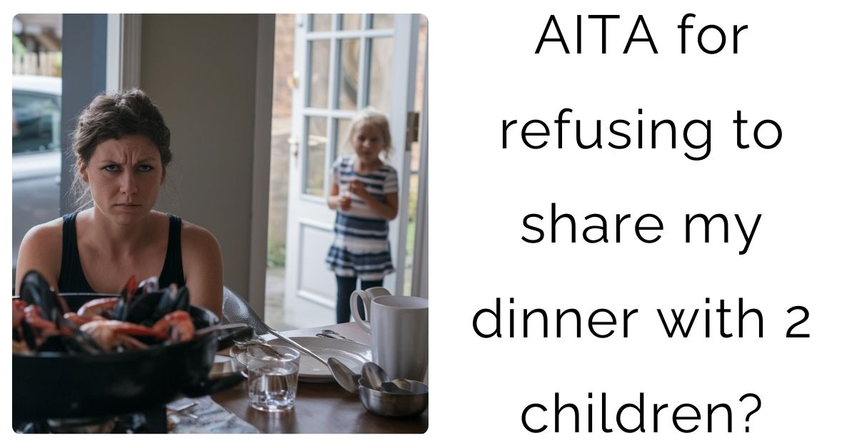 AITA for refusing to share my dinner with 2 children?