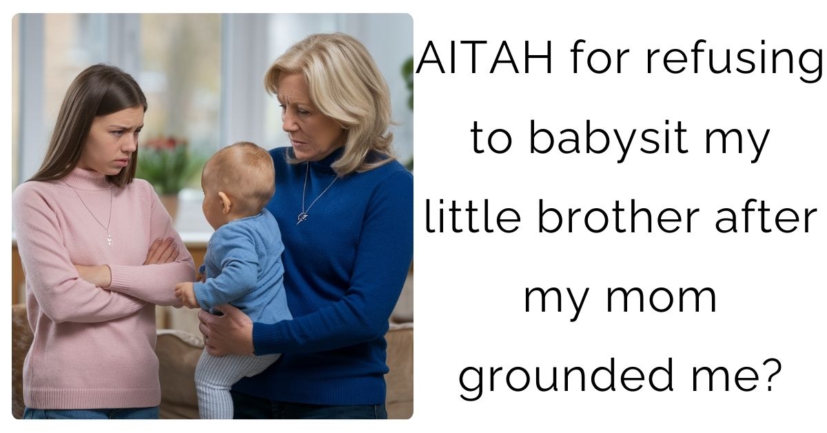 AITAH for refusing to babysit my little brother after my mom grounded me?