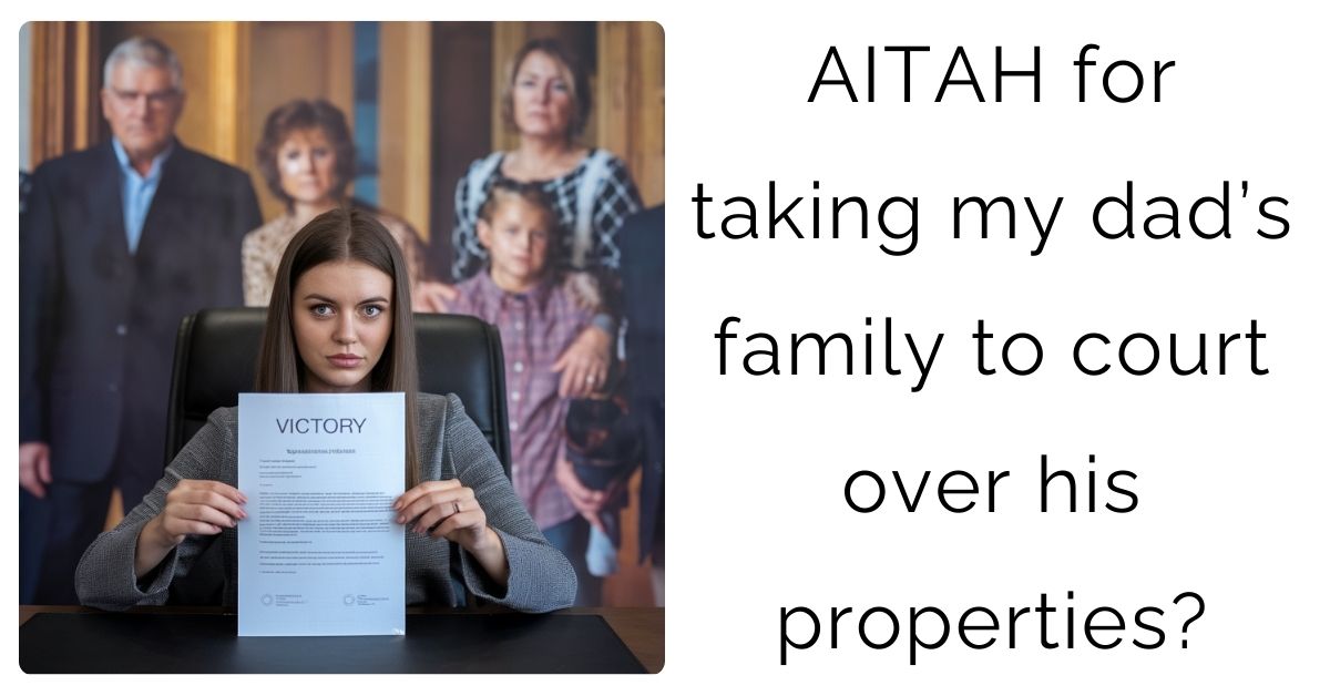 AITAH for taking my dad’s family to court over his properties?