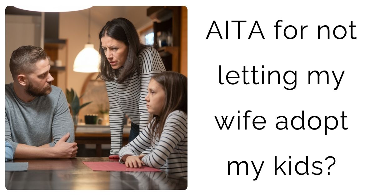 AITA for not letting my wife adopt my kids?