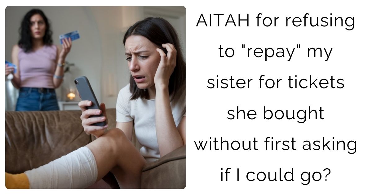 I Refused to Pay My Sister Back for Tickets She Bought Without Asking. AITA?