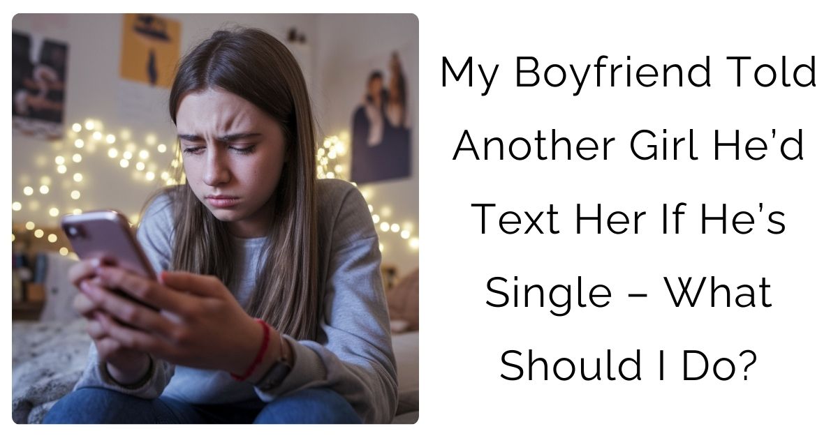 My Boyfriend Told Another Girl He’d Text Her If He’s Single – What Should I Do?
