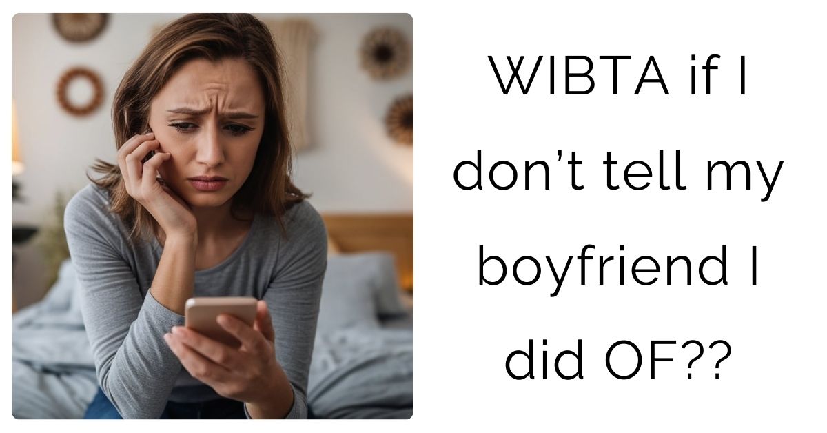 WIBTA if I don’t tell my boyfriend I did OF?