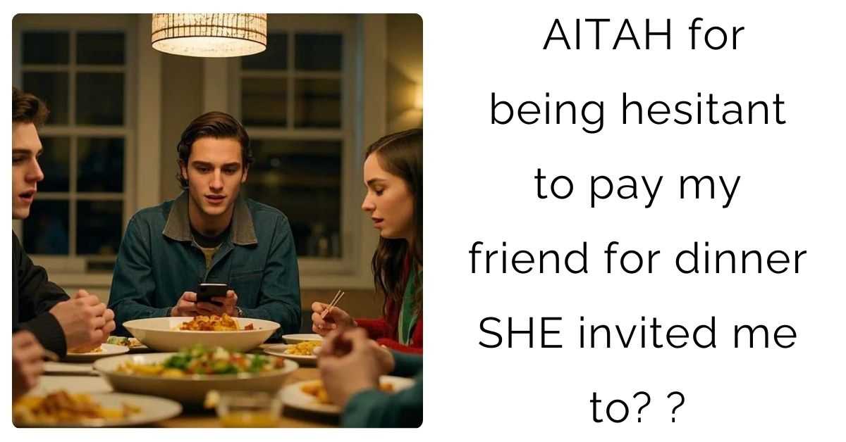 AITAH for being hesitant to pay my friend for dinner SHE invited me to?