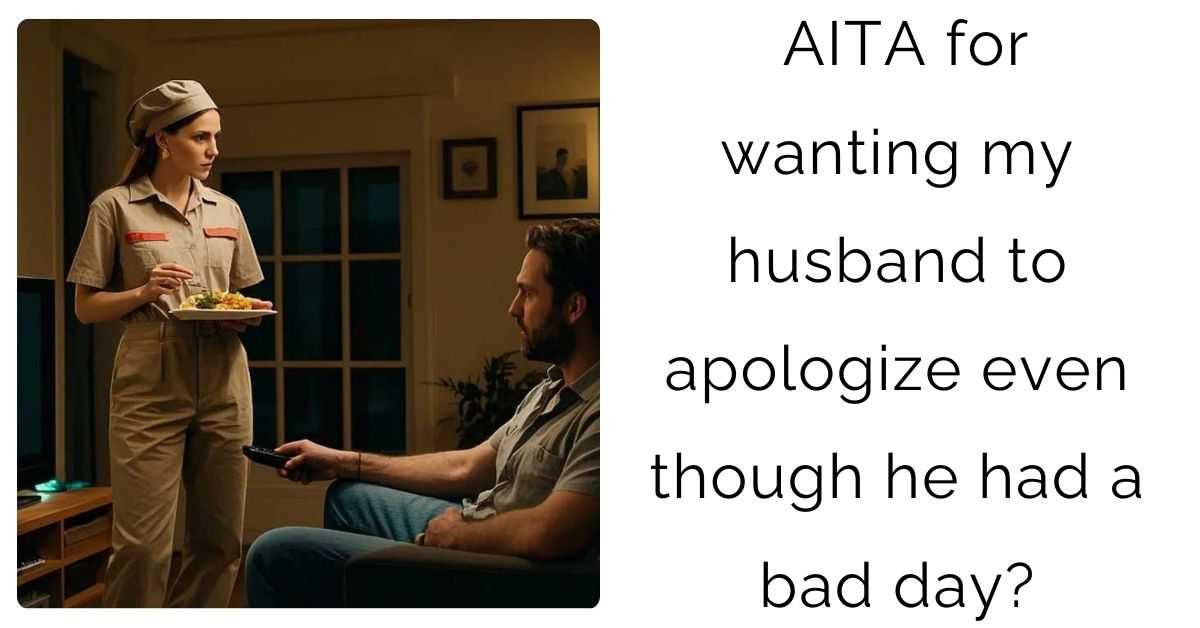 AITA for wanting my husband to apologize even though he had a bad day?
